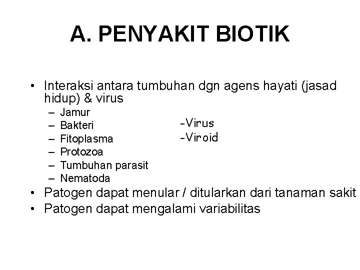 A. PENYAKIT BIOTIK • Interaksi antara tumbuhan dgn agens hayati (jasad hidup) & virus