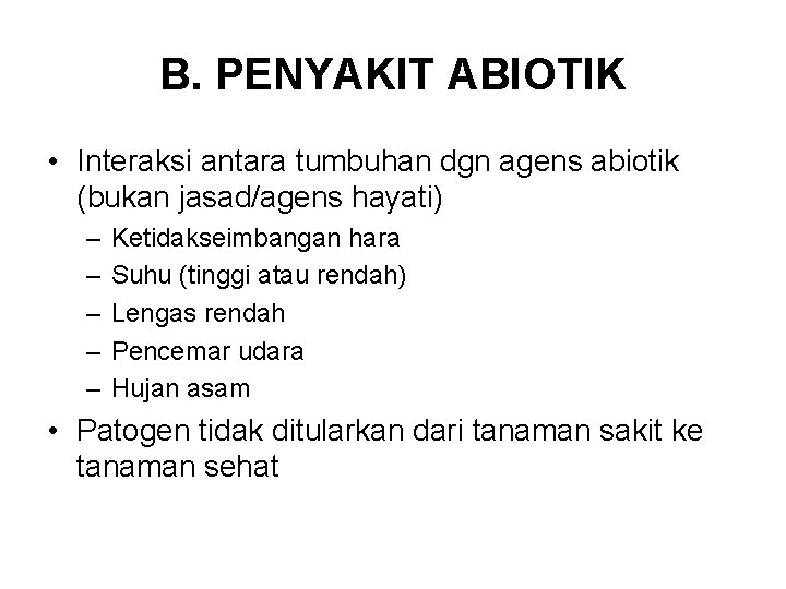 B. PENYAKIT ABIOTIK • Interaksi antara tumbuhan dgn agens abiotik (bukan jasad/agens hayati) –