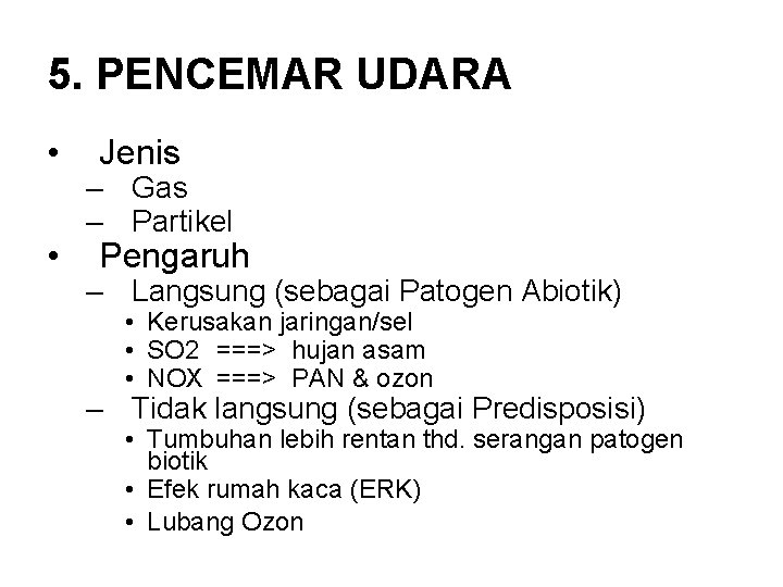 5. PENCEMAR UDARA • • Jenis – Gas – Partikel Pengaruh – Langsung (sebagai