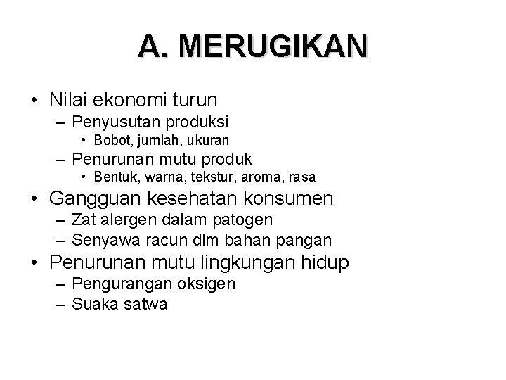 A. MERUGIKAN • Nilai ekonomi turun – Penyusutan produksi • Bobot, jumlah, ukuran –