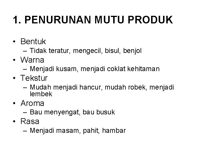 1. PENURUNAN MUTU PRODUK • Bentuk – Tidak teratur, mengecil, bisul, benjol • Warna