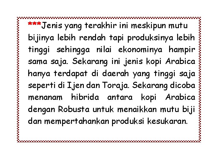 ***Jenis yang terakhir ini meskipun mutu bijinya lebih rendah tapi produksinya lebih tinggi sehingga