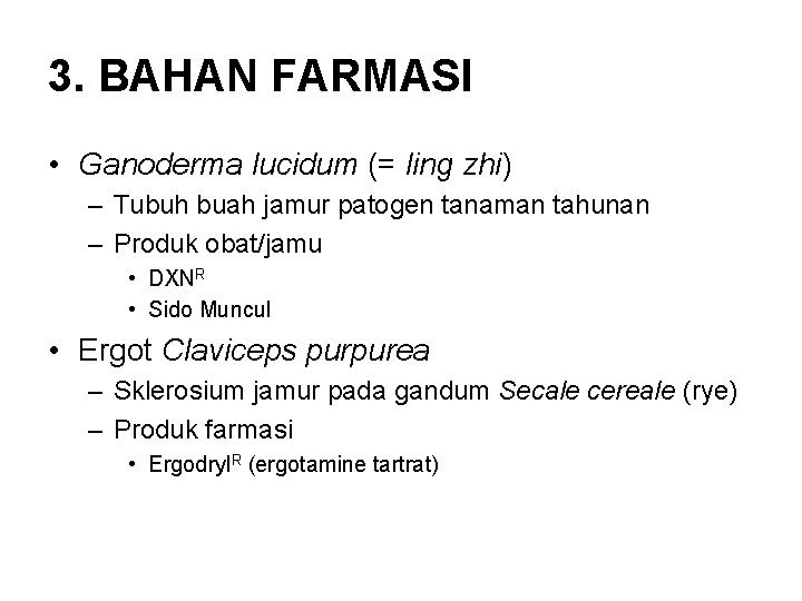 3. BAHAN FARMASI • Ganoderma lucidum (= ling zhi) – Tubuh buah jamur patogen