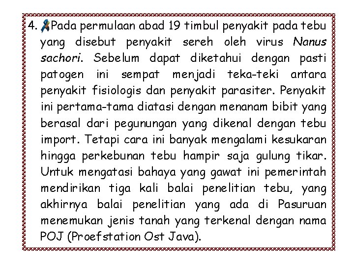 4. Pada permulaan abad 19 timbul penyakit pada tebu yang disebut penyakit sereh oleh