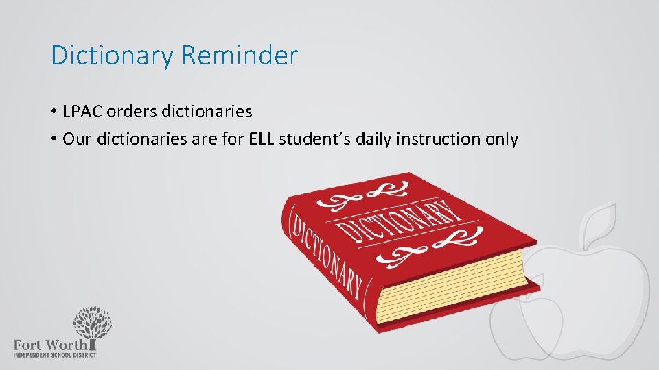 Dictionary Reminder • LPAC orders dictionaries • Our dictionaries are for ELL student’s daily