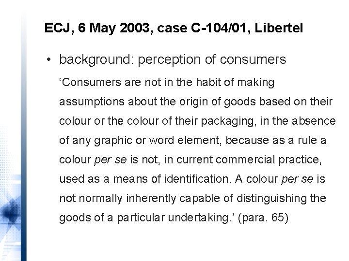 ECJ, 6 May 2003, case C-104/01, Libertel • background: perception of consumers ‘Consumers are