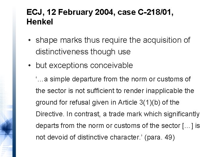 ECJ, 12 February 2004, case C-218/01, Henkel • shape marks thus require the acquisition