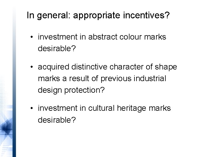 In general: appropriate incentives? • investment in abstract colour marks desirable? • acquired distinctive