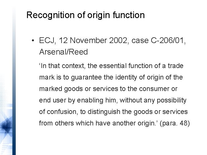 Recognition of origin function • ECJ, 12 November 2002, case C-206/01, Arsenal/Reed ‘In that