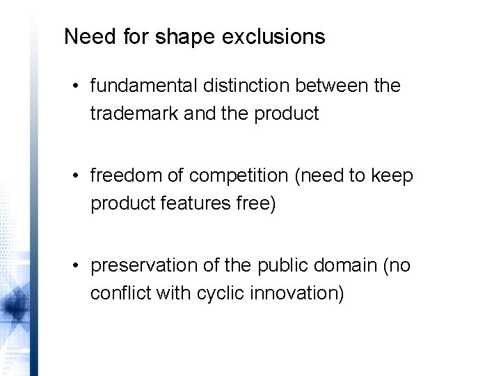 Need for shape exclusions • fundamental distinction between the trademark and the product •