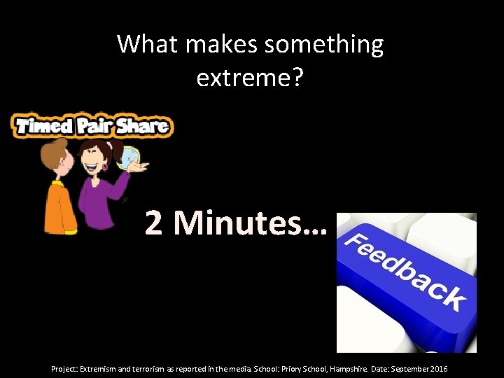 What makes something extreme? 2 Minutes… Project: Extremism and terrorism as reported in the