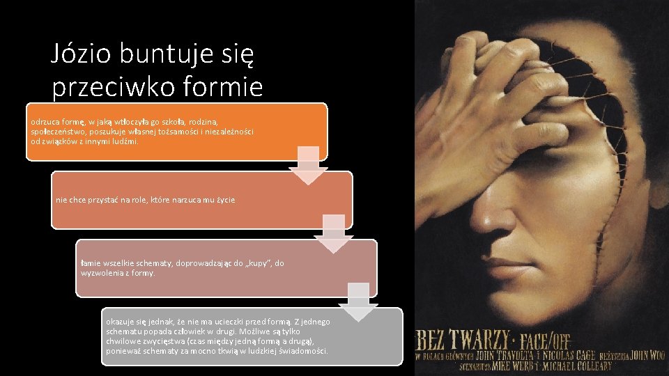 Józio buntuje się przeciwko formie odrzuca formę, w jaką wtłoczyła go szkoła, rodzina, społeczeństwo,