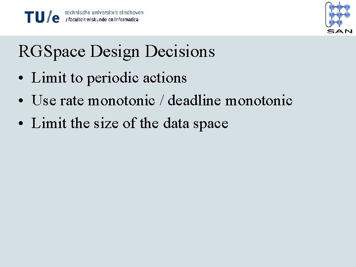 RGSpace Design Decisions • Limit to periodic actions • Use rate monotonic / deadline
