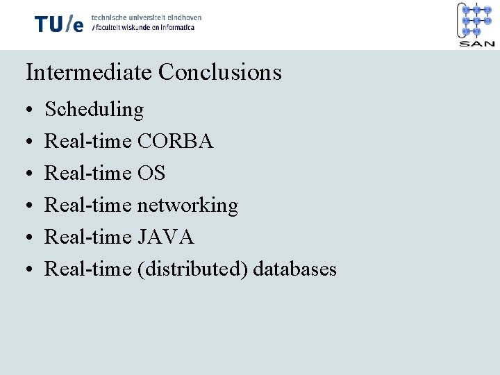 Intermediate Conclusions • • • Scheduling Real-time CORBA Real-time OS Real-time networking Real-time JAVA