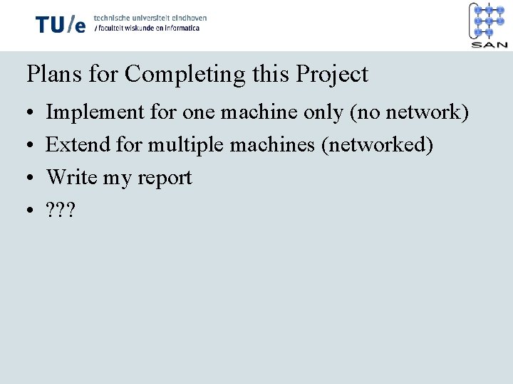 Plans for Completing this Project • • Implement for one machine only (no network)