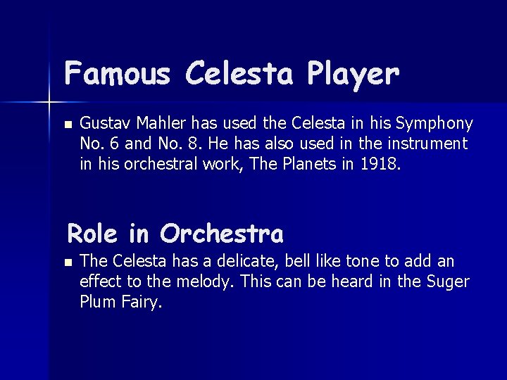 Famous Celesta Player n Gustav Mahler has used the Celesta in his Symphony No.