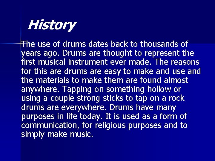 History The use of drums dates back to thousands of years ago. Drums are