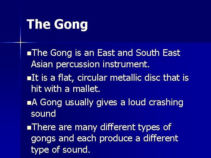 The Gong n. The Gong is an East and South East Asian percussion instrument.