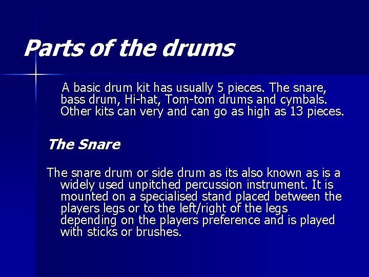 Parts of the drums A basic drum kit has usually 5 pieces. The snare,