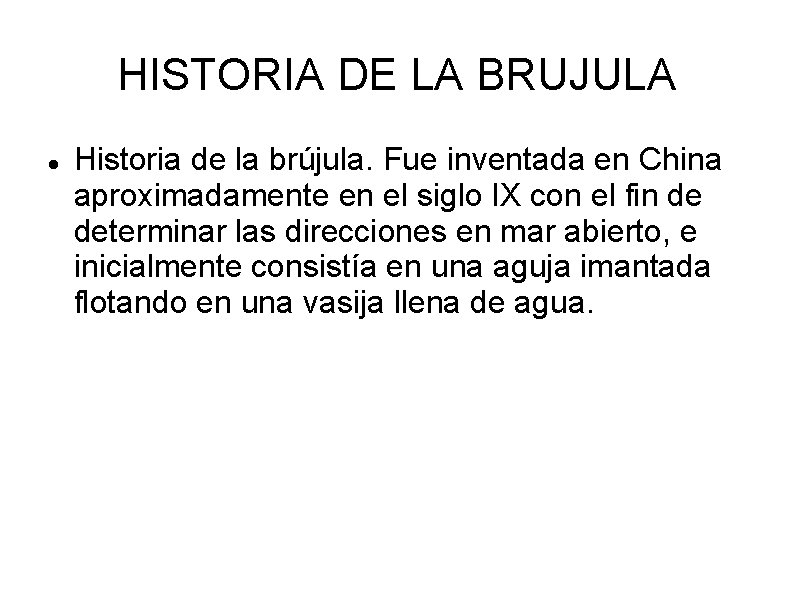 HISTORIA DE LA BRUJULA Historia de la brújula. Fue inventada en China aproximadamente en