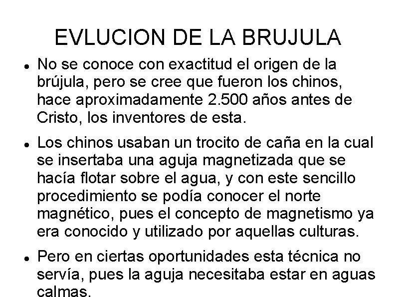EVLUCION DE LA BRUJULA No se conoce con exactitud el origen de la brújula,