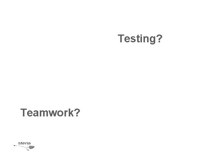 Testing? Teamwork? 