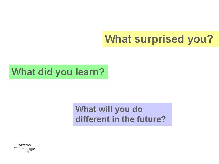 What surprised you? What did you learn? What will you do different in the