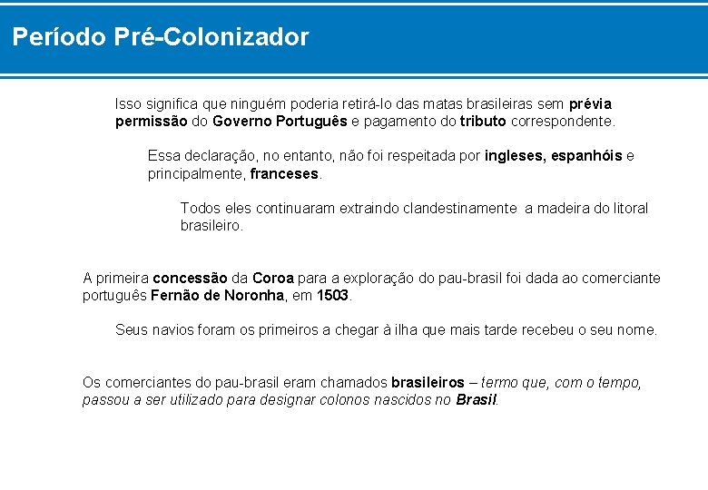 Período Pré-Colonizador Isso significa que ninguém poderia retirá-lo das matas brasileiras sem prévia permissão