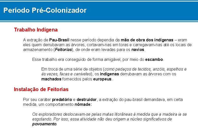 Período Pré-Colonizador Trabalho Indígena A extração de Pau-Brasil nesse período dependia da mão de