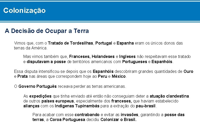 Colonização A Decisão de Ocupar a Terra Vimos que, com o Tratado de Tordesilhas,