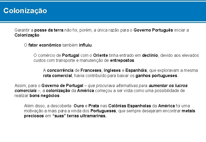 Colonização Garantir a posse da terra não foi, porém, a única razão para o