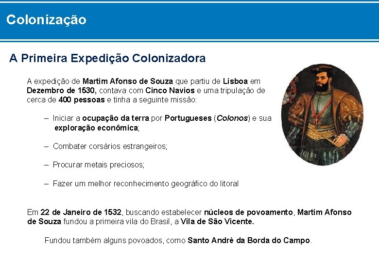 Colonização A Primeira Expedição Colonizadora A expedição de Martim Afonso de Souza que partiu