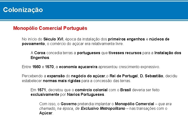 Colonização Monopólio Comercial Português No início do Século XVI, época da instalação dos primeiros