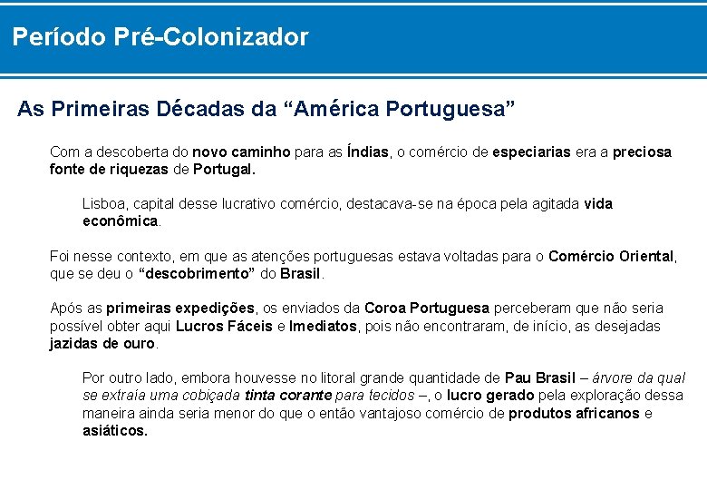 Período Pré-Colonizador As Primeiras Décadas da “América Portuguesa” Com a descoberta do novo caminho