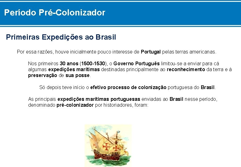 Período Pré-Colonizador Primeiras Expedições ao Brasil Por essa razões, houve inicialmente pouco interesse de