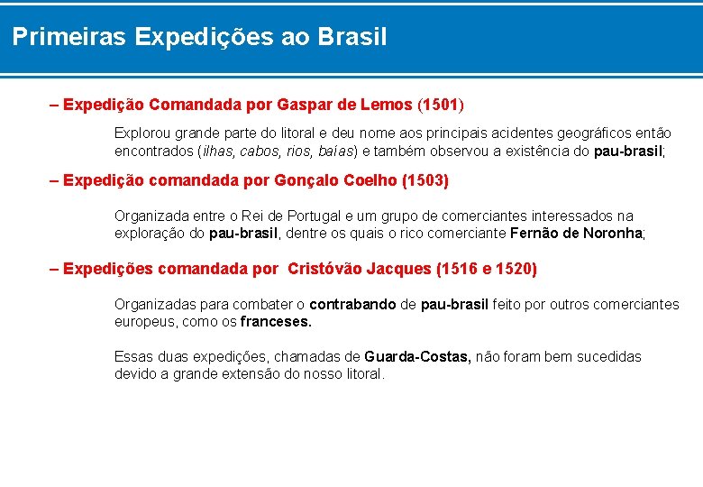 Primeiras Expedições ao Brasil – Expedição Comandada por Gaspar de Lemos (1501) Explorou grande