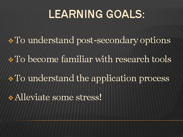 LEARNING GOALS: v To understand post-secondary options v To become familiar with research tools