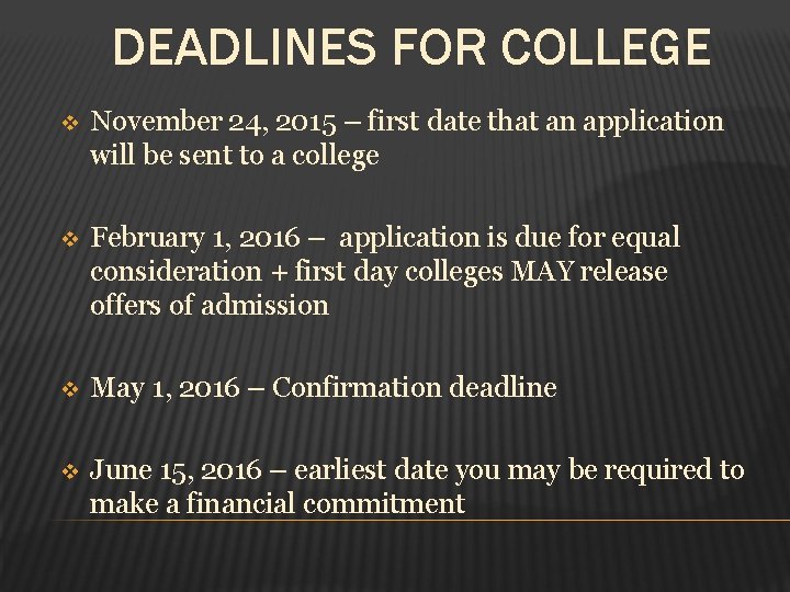 DEADLINES FOR COLLEGE v November 24, 2015 – first date that an application will