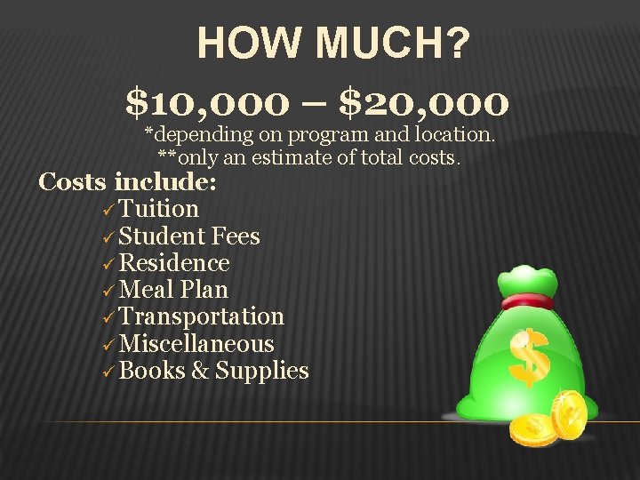 HOW MUCH? $10, 000 – $20, 000 *depending on program and location. **only an
