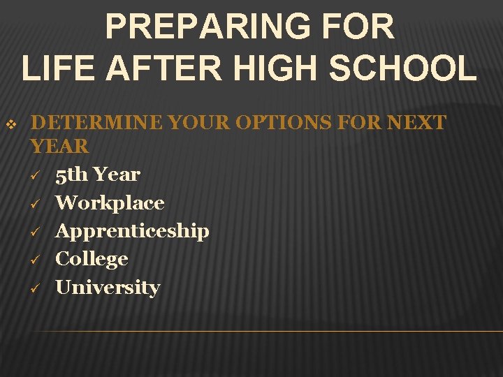 PREPARING FOR LIFE AFTER HIGH SCHOOL v DETERMINE YOUR OPTIONS FOR NEXT YEAR 5