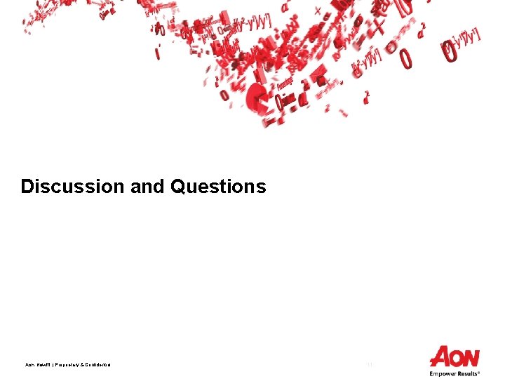 Discussion and Questions Aon Hewitt | Proprietary & Confidential 11 
