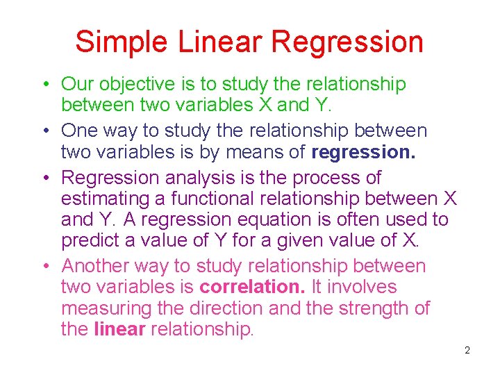 Simple Linear Regression • Our objective is to study the relationship between two variables Simple Linear Regression • Our objective is to study the relationship between two variables