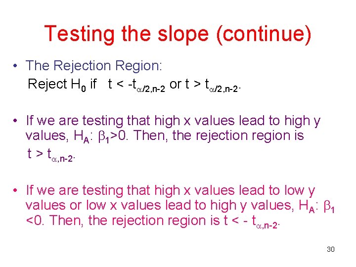 Testing the slope (continue) • The Rejection Region: Reject H 0 if t < Testing the slope (continue) • The Rejection Region: Reject H 0 if t <