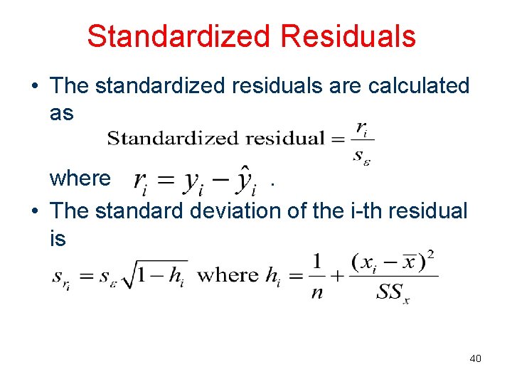 Standardized Residuals • The standardized residuals are calculated as where. • The standard deviation Standardized Residuals • The standardized residuals are calculated as where. • The standard deviation