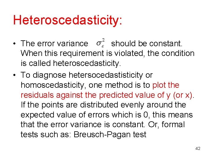 Heteroscedasticity: • The error variance should be constant. When this requirement is violated, the Heteroscedasticity: • The error variance should be constant. When this requirement is violated, the