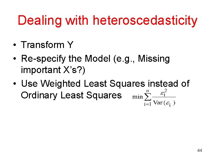 Dealing with heteroscedasticity • Transform Y • Re-specify the Model (e. g. , Missing Dealing with heteroscedasticity • Transform Y • Re-specify the Model (e. g. , Missing