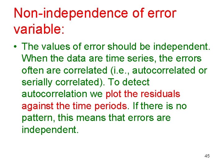 Non-independence of error variable: • The values of error should be independent. When the Non-independence of error variable: • The values of error should be independent. When the