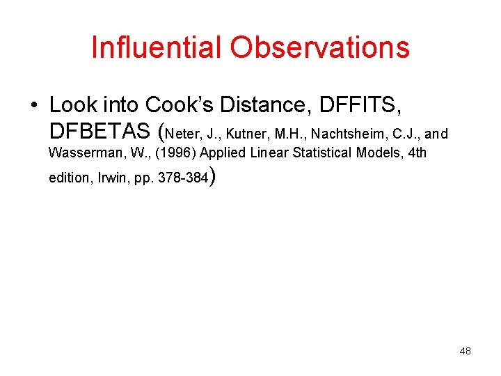 Influential Observations • Look into Cook’s Distance, DFFITS, DFBETAS (Neter, J. , Kutner, M. Influential Observations • Look into Cook’s Distance, DFFITS, DFBETAS (Neter, J. , Kutner, M.
