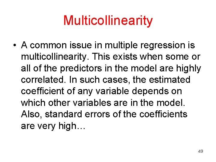 Multicollinearity • A common issue in multiple regression is multicollinearity. This exists when some Multicollinearity • A common issue in multiple regression is multicollinearity. This exists when some
