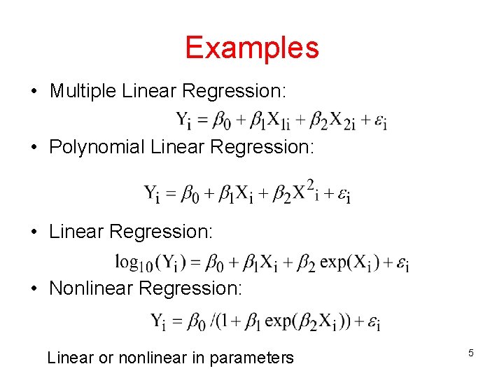 Examples • Multiple Linear Regression: • Polynomial Linear Regression: • Nonlinear Regression: Linear or Examples • Multiple Linear Regression: • Polynomial Linear Regression: • Nonlinear Regression: Linear or